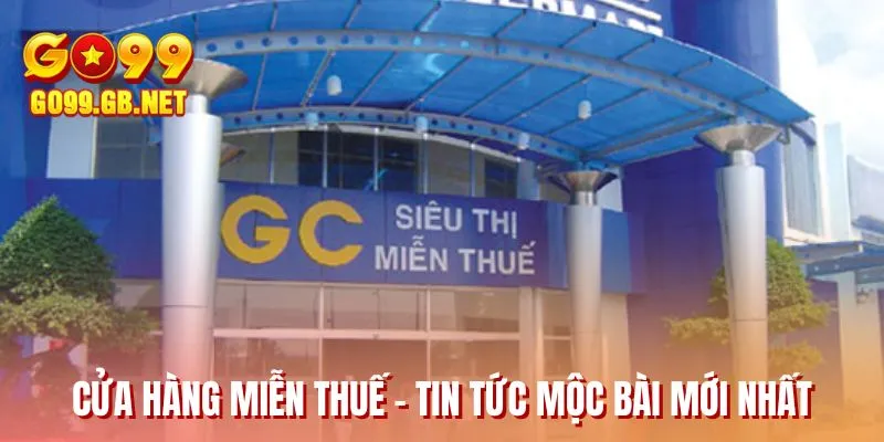 Cửa hàng miễn thuế - Tin tức Mộc Bài mới nhất