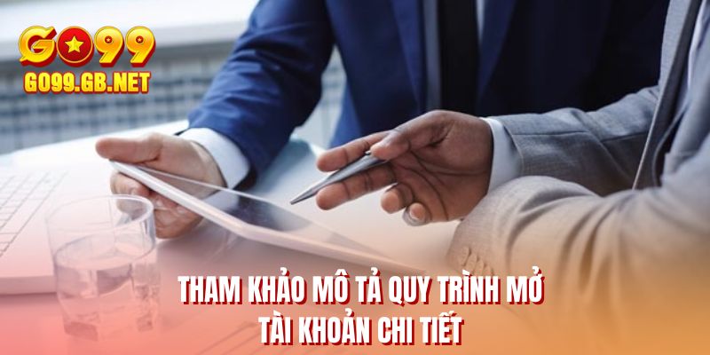 Tham khảo mô tả quy trình mở tài khoản chi tiết