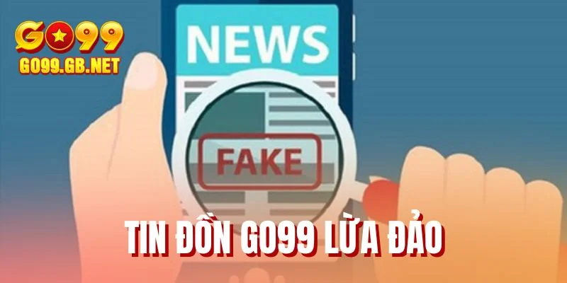 Tin đồn GO99 lừa đảo