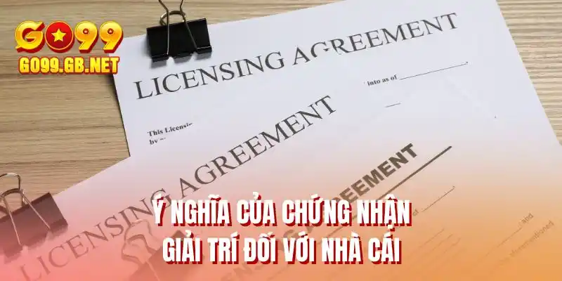 Ý nghĩa của chứng nhận giải trí đối với nhà cái
